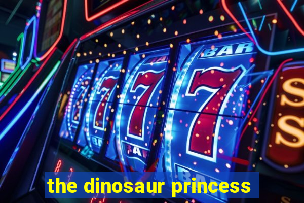 the dinosaur princess